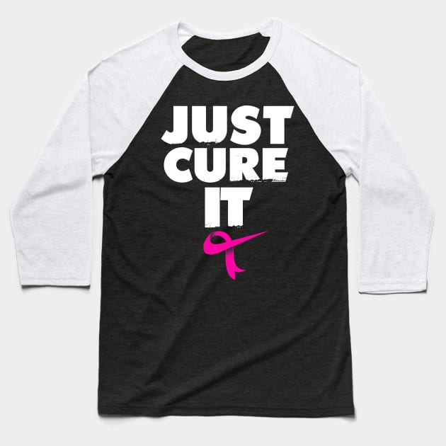 Breast Cancer Awareness  Just Cure it Baseball T-Shirt by Dailygrind